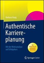 Authentische Karriereplanung: Mit der Motivanalyse auf Erfolgskurs [German]