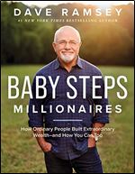 Baby Steps Millionaires: How Ordinary People Built Extraordinary Wealth and How You Can Too