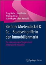 Berliner Mietendeckel & Co. - Staatseingriffe in den Immobilienmarkt: Ein internationaler Vergleich mit historischem R ckblick (German Edition)