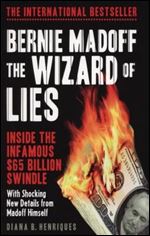 Bernie Madoff, the Wizard of Lies: Inside the Infamous $65 Billion Swindle