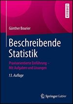 Beschreibende Statistik: Praxisorientierte Einfuhrung - Mit Aufgaben und Losungen (German Edition) [German]