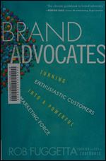 Brand Advocates: Turning Enthusiastic Customers into a Powerful Marketing Force