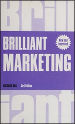 Brilliant Marketing: How to plan and deliver winning marketing strategies - regardless of the size of your budget (3rd Edition)