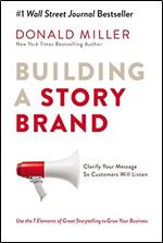 Building A Storybrand: Clarify Your Message So Customers Will Listen