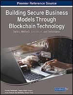 Building Secure Business Models Through Blockchain Technology: Tactics, Methods, Limitations, and Performance