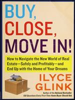 Buy, Close, Move In!: How to Navigate the New World of Real Estate Safely and Profitably and End Up with the Home of Your Dreams