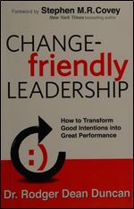 Change-friendly Leadership: How to Transform Good Intentions into Great Performance