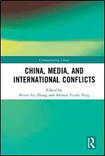 China, Media, and International Conflicts (Communicating China)