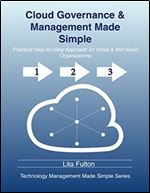 Cloud Governance and Management Made Simple: Practical Step-by-Step Guide for Small and Mid-Sized Organizations (Technology Management Made Simple Book 1)