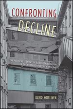 Confronting Decline: The Political Economy of Deindustrialization in Twentieth-Century New England
