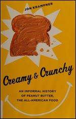 Creamy and Crunchy: An Informal History of Peanut Butter, the All-American Food (Arts and Traditions of the Table: Perspectives on Culinary History)