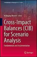 Cross-Impact Balances (CIB) for Scenario Analysis: Fundamentals and Implementation (Contributions to Management Science)