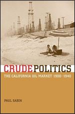 Crude Politics: The California Oil Market, 1900-1940