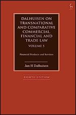 Dalhuisen on Transnational and Comparative Commercial, Financial and Trade Law Volume 5: Financial Products and Services Ed 8