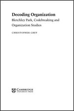 Decoding Organization: Bletchley Park, Codebreaking and Organization Studies
