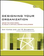 Designing Your Organization: Using the STAR Model to Solve 5 Critical Design Challenges