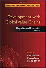 Development with Global Value Chains: Upgrading and Innovation in Asia (Development Trajectories in Global Value Chains)