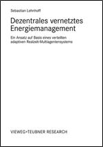 Dezentrales vernetztes Energiemanagement: Ein Ansatz auf Basis eines verteilten adaptiven Realzeit-Multiagentensystems (German Edition)