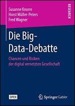 Die Big-Data-Debatte: Chancen und Risiken der digital vernetzten Gesellschaft [German]