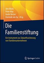 Die Familienstiftung: Ein Instrument zur Zukunftssicherung von Familienunternehmen [German]