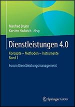 Dienstleistungen 4.0: Konzepte Methoden Instrumente. Band 1. Forum Dienstleistungsmanagement [German]