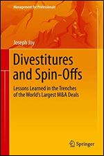 Divestitures and Spin-Offs: Lessons Learned in the Trenches of the World's Largest M&A Deals (Management for Professionals)