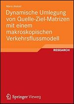 Dynamische Umlegung von Quelle-Ziel-Matrizen mit einem makroskopischen Verkehrsflussmodell (German Edition) [German]