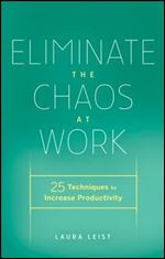 Eliminate the Chaos at Work: 25 Techniques to Increase Productivity