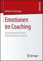 Emotionen im Coaching: Kommunikative Muster der Beratungsinteraktion [German]