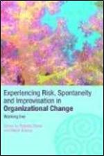 Experiencing Risk, Spontaneity and Improvisation in Organisational Life: Working Live (Complexity as the Experience of Organizi