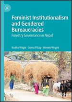 Feminist Institutionalism and Gendered Bureaucracies: Forestry Governance in Nepal