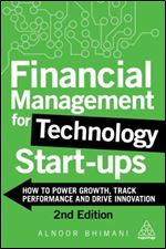 Financial Management for Technology Start-Ups: How to Power Growth, Track Performance and Drive Innovation Ed 2