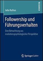 Followership und Fhrungsverhalten: Eine Betrachtung aus evolutionspsychologischer Perspektive [German]