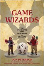 Game Wizards: The Epic Battle for Dungeons & Dragons (Game Histories)