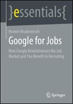 Google for Jobs: How Google Revolutionizes the Job Market and You Benefit in Recruiting (essentials)