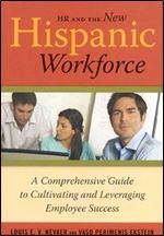 HR and the New Hispanic Workforce: A Comprehensive Guide to Cultivating and Leveraging Employee Success