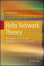 Helix Network Theory: The Dynamic Structure and Evolution of Economy and Society