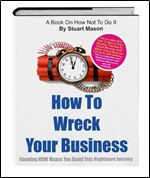 How To Wreck Your Business: It's the story EVERY business owner NEEDS to read. The mistakes made here were ALL avoidable.