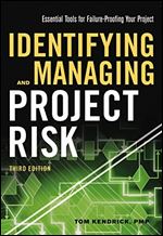 Identifying and Managing Project Risk: Essential Tools for Failure-Proofing Your Project, Third edition