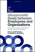 Idiosyncratic Deals between Employees and Organizations: Conceptual issues, applications and the role of co-workers (Current Issues in Work and Organizational Psychology)