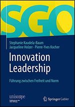 Innovation Leadership: Fuhrung zwischen Freiheit und Norm (uniscope. Publikationen der SGO Stiftung) (German Edition) [German]