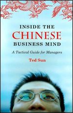 Inside the Chinese Business Mind: A Tactical Guide for Manager