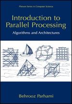 Introduction to Parallel Processing: Algorithms and Architectures (Series in Computer Science)