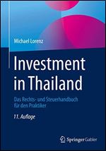Investment in Thailand: Das Rechts- und Steuerhandbuch fur den Praktiker [German]