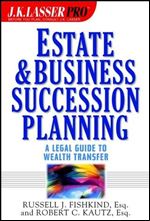 J.K. Lasser ProEstate and Business Succession Planning: A Legal Guide to Wealth Transfer