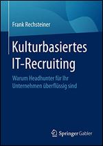 Kulturbasiertes IT-Recruiting: Warum Headhunter fur Ihr Unternehmen uberflussig sind [German]
