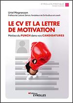 Le CV et la lettre de motivation : Mettez du punch dans vos candidatures [French]