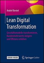 Lean Digital Transformation: Geschaftsmodelle transformieren, Kundenmehrwerte steigern und Effizienz erhohen [German]