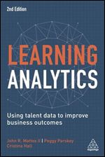 Learning Analytics: Using Talent Data to Improve Business Outcomes Ed 2