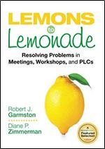 Lemons to Lemonade: Resolving Problems in Meetings, Workshops, and PLCs